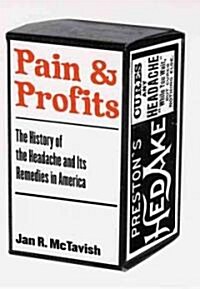 Pain and Profits: The History of the Headache and Its Remedies in the United States (Hardcover)