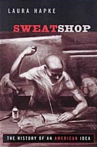 Sweatshop: The History of an American Idea (Paperback)