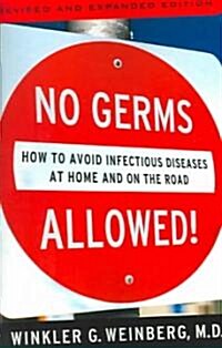 No Germs Allowed!: How to Avoid Infectious Diseases at Home and on the Road (Paperback, Revised and Exp)