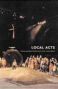 Local Acts: Community-Based Performance in the United States (Hardcover, New)