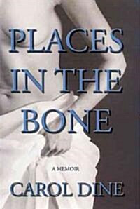 Places in the Bone: A Memoir (Hardcover)