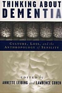 Thinking about Dementia: Culture, Loss, and the Anthropology of Senility (Hardcover)