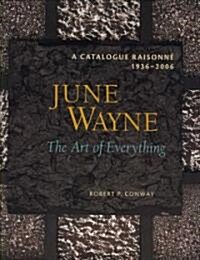 June Wayne: A Catalog Raisonne, 1936-2006: A Catalog Raisonne, 1936-2006: The Art of Everything (Hardcover)