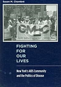 Fighting for Our Lives: New Yorks AIDS Community and the Politics of Disease (Paperback)