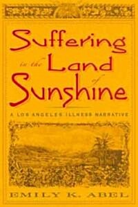 Suffering in the Land of Sunshine: A Los Angeles Illness Narrative (Hardcover)