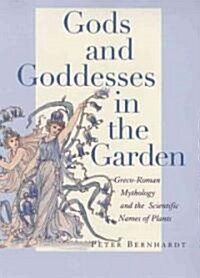 Gods and Goddesses in the Garden: Greco-Roman Mythology and the Scientific Names of Plants (Hardcover)