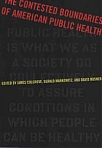 The Contested Boundaries of American Public Health (Paperback, None)