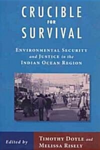 Crucible for Survival: Environment Security and Justice in the Indian Ocean Region (Paperback)