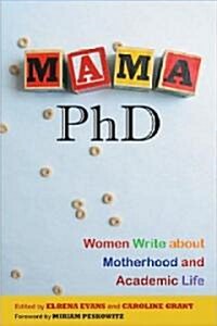 Mama, PhD: Women Write about Motherhood and Academic Life (Paperback)