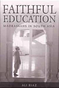 Faithful Education: Madrassahs in South Asia (Hardcover)