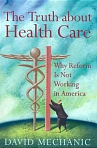 The Truth about Health Care: Why Reform Is Not Working in America (Paperback)