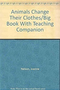 Animals Change Their Clothes/Big Book With Teaching Companion (Paperback, BIG, Teachers Guide)