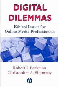 Digital Dilemmas: Ethical Issues for Online Media Professionals (Paperback, First)