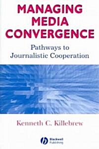 Managing Media Convergence: Pathways to Journalistic Cooperation (Paperback)