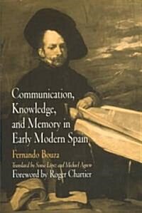 Communication, Knowledge, and Memory in Early Modern Spain (Hardcover)