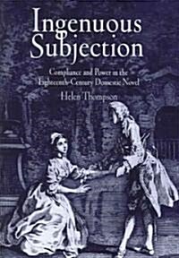 Ingenuous Subjection: Compliance and Power in the Eighteenth-Century Domestic Novel (Hardcover)