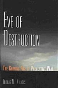 Eve of Destruction: The Coming Age of Preventive War (Hardcover)