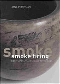 Smoke Firing: Contemporary Artists and Approaches (Hardcover)