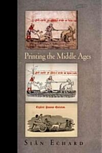 Printing the Middle Ages (Hardcover)