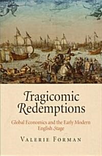 Tragicomic Redemptions: Global Economics and the Early Modern English Stage (Hardcover)