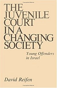 The Juvenile Court in a Changing Society: Young Offenders in Israel (Hardcover)