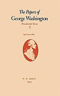 The Papers of George Washington: April-June 1789 Volume 2 (Hardcover)