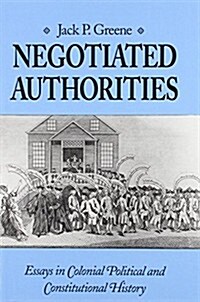 Negotiated Authorities: Essays in Colonial Political and Constitutional History (Paperback)