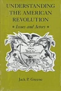 Understanding the American Revolution: Issues and Actors (Paperback)