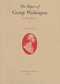 The Papers of George Washington: January-June 1790 Volume 5 (Hardcover)