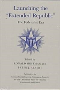 Launching the Extended Republic: The Federalist Era (Hardcover)