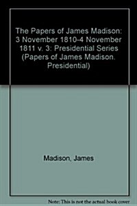 The Papers of James Madison: 3 November 1810-4 November 1811volume 3 (Hardcover)