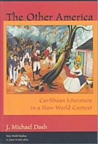 The Other America Other America: Caribbean Literature in a New World Context Caribbean Literature in a New World Context (Paperback)