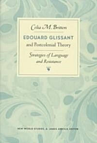 Edouard Glissant and Postcolonial Theory: Strategies of Language and Resistance (Paperback)