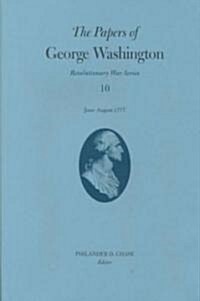The Papers of George Washington: June-August 1777volume 10 (Hardcover)