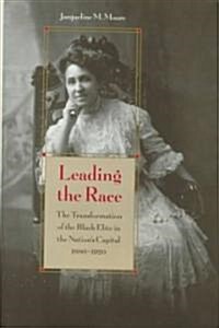 Leading the Race: The Transformation of the Black Elite in the Nations Capital, 1880-1920 (Hardcover)