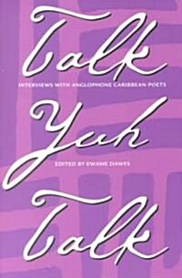 Talk Yuh Talk: Interviews with Anglophone Caribbean Poets (Paperback)