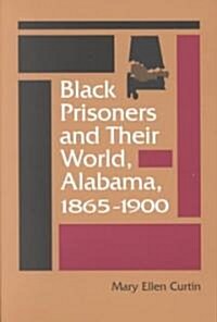 Black Prisoners and Their World: Alabama, 1865-1900 (Paperback)