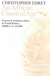 An African Classical Age: Eastern and Southern Africa in World History 1000 BC to Ad 400 (Paperback)