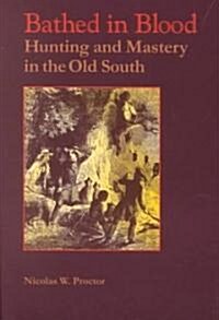 Bathed in Blood: Hunting and Mastery in the Old South (Paperback)
