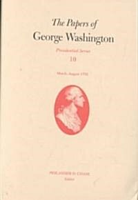 The Papers of George Washington: March-August 1792 Volume 10 (Hardcover)