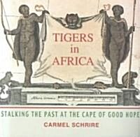 Tigers in Africa: Stalking the Past at the Cape of Good Hope (Paperback)