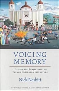 Voicing Memory: History and Subjectivity in French Caribbean Literature (Paperback)