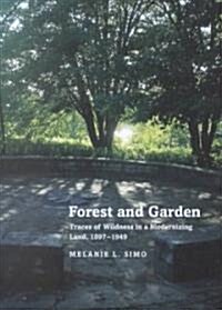 Forest and Garden: Traces of Wildness in a Modernizing Land, 1897-1949 (Hardcover)