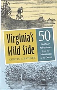 Virginias Wild Side: 50 Outdoor Adventures from the Mountains to the Ocean (Hardcover)