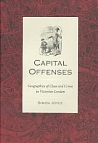 Capital Offenses: The Geography of Class and Crime in Victorian London (Hardcover)
