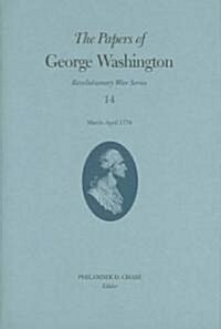 The Papers of George Washington, Revolutionary War Volume 14: March-April 1778 (Hardcover)