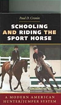 Schooling and Riding the Sport Horse: A Modern American Hunter/Jumper System (Hardcover)