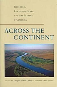 Across the Continent: Jefferson, Lewis and Clark, and the Making of America (Hardcover)