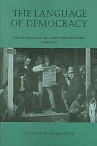 The Language of Democracy Language of Democracy: Political Rhetoric in the United States and Britain, 1790-19political Rhetoric in the United States a (Paperback)