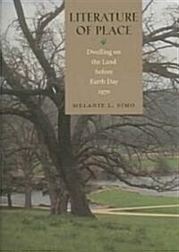 Literature of Place: Dwelling on the Land Before Earth Day, 1970 (Hardcover)